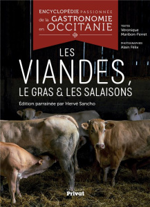 Encyclopédie passionnée de la gastronomie en Occitanie. Les viandes, le gras & les salaisons - Maribon-Ferret Véronique ; Félix Alain ; Sancho He