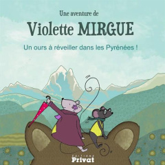 Une aventure de Violette Mirgue : Un ours à réveiller dans les Pyrénées - Mallard Marie-Constance