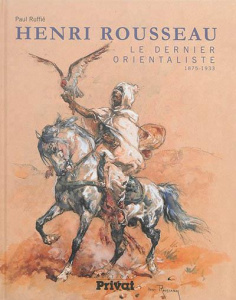 Henri Rousseau. Le dernier orientaliste (1875-1933) - Ruffié Paul