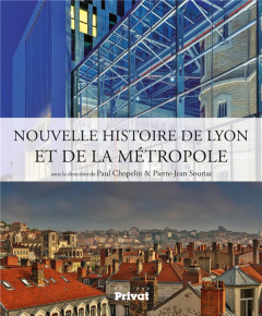 Nouvelle histoire de Lyon et de la métropole - Chopelin Paul ; Souriac Pierre-Jean ; Collomb Géra