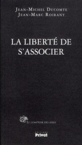 La liberté de s'associer - Ducomte Jean-Michel ; Roirant Jean-Marc