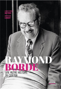 Raymond Borde - Une autre histoire du cinéma. Une autre histoire du cinéma - Gauthier Christophe ; Laurent Natacha