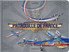 Patrouille de France. Carnet de la PAF, de l'instruction à l'excellence - LAPIN