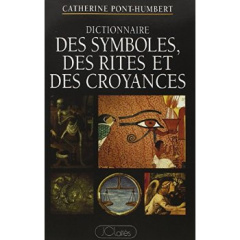 Dictionnaire des symboles, des rites et des croyances - Pont-Humbert Catherine