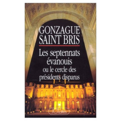 Les septennats évanouis ou Le cercle des présidents disparus - Saint Bris Gonzague