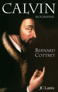 Calvin. Biographie - Cottret Bernard