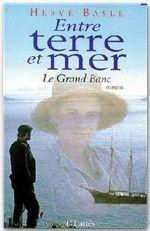 Entre terre et mer. Le grand banc, roman - Baslé Hervé