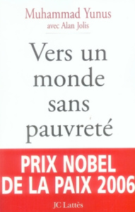 Vers un monde sans pauvreté. L'autobiographie du "banquier des pauvres" - Yunus Muhammad ; Jolis Alan ; Ragasol Olivier ; Al