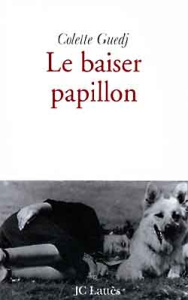 Le baiser papillon. Récit - Guedj Colette