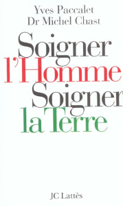 Soigner l'Homme, soigner la Terre - Paccalet Yves ; Chast Michel
