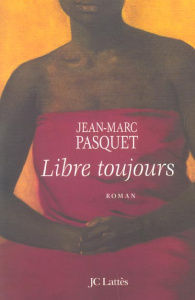 Libre toujours - Pasquet Jean-Marc