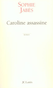 Caroline assassine - Jabès Sophie