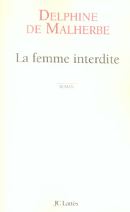 Le femme interdite - Malherbe Delphine de