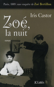 Zoé, la nuit. Paris, 1889 : Une enquête de Zoé Bertillon - Castor Iris