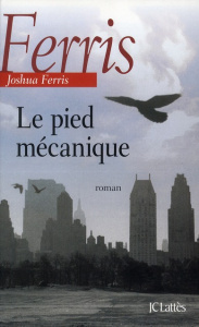 Le pied mécanique - Ferris Joshua ; Defert Dominique