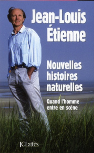 Nouvelles histoires naturelles. Quand l'homme entre en scène - Etienne Jean-Louis