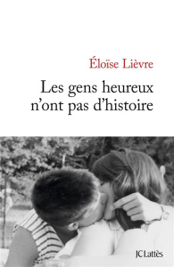 Les gens heureux n'ont pas d'histoire - Lièvre Eloïse