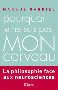 Pourquoi je ne suis pas mon cerveau - Gabriel Markus ; Sturm Georges ; Sturm Sibylle