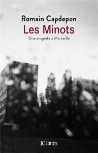 Les minots. Une enquête à Marseille - Capdepon Romain