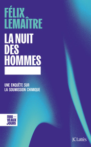 La nuit des hommes. Une enquête sur la soumission chimique - Lemaître Félix