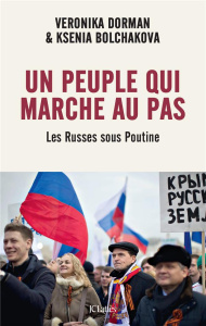 Un peuple qui marche au pas. Les Russes sous Poutine - Bolchakova Ksenia ; Dorman Veronika