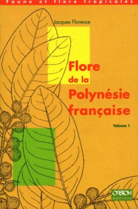 FLORE DE LA POLYNESIE FRANCAISE. Volume 1, Cannabaceae, Cecropiaceae, Euphorbiaceae, Moraceae, Piper - Florence Jacques