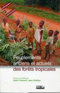 Peuplements anciens et actuels des forêts tropicales. Actes du séminaire-atelier, Orléans, 15 et 16 - Froment Alain ; Guffroy Jean