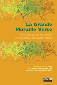 La grande muraille verte. Capitalisation des recherches et valorisation des savoirs locaux, avec 1 C - Duponnois Robin ; Dia Abdoulaye