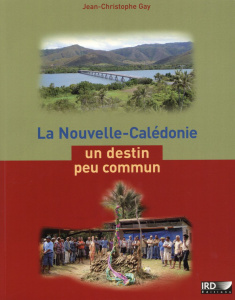 La Nouvelle-Calédonie, un destin peu commun - Gay Jean-Christophe