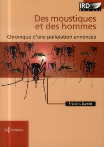 Des moustiques et des hommes. Chronique d'une pullulation annoncée - Darriet Frédéric