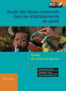 Audit des décès maternels dans les établissements de santé. Guide de mise en oeuvre - Dumont Alexandre ; Traoré Mamadou ; Dortonne Jean-