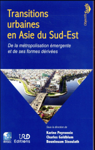 Transitions urbaines en Asie du Sud-Est. De la métropolisation émergente et de ses formes dérivées - Peyronnie Karine ; Goldblum Charles ; Sisoulath Bo