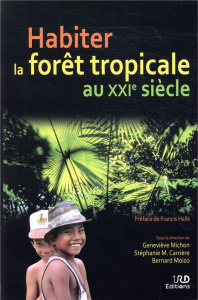 Habiter la forêt tropicale au XXIe siècle - Michon Geneviève ; Carrière Stéphanie ; Moizo Bern