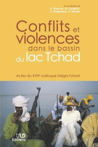Conflits et violences dans le bassin du lac tchad. Actes du 17e colloque Méga-Tchad - Chauvin Emmanuel ; Langlois Olivier ; Seignobos Ch