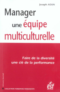 Manager une équipe multiculturelle. Faire de la diversité une clé de la performance - Aoun Joseph