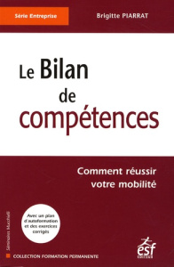 Le bilan de compétences. Comment réussir votre mobilité - Piarrat Brigitte