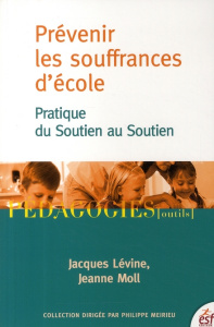 Prévenir les souffrances d'école. Pratique du Soutien au Soutien - Lévine Jacques ; Moll Jeanne