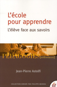 L'école pour apprendre. L'élève face aux savoirs, 9e édition - Astolfi Jean-Pierre
