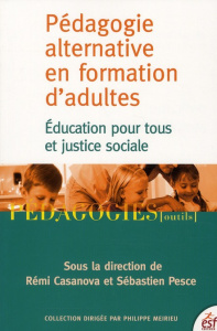 Pédagogie alternative en formation d'adultes. Education pour tous et justice sociale - Casanova Rémi ; Pesce Sébastien
