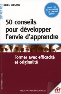 50 conseils pour développer l'envie d'apprendre. Former avec efficacité et originalité - Cristol Denis ; Masciotra Domenico