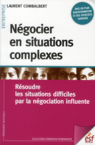 Négocier en situations complexes. Résoudre les situations difficiles par la négociation influente, 2 - Combalbert Laurent
