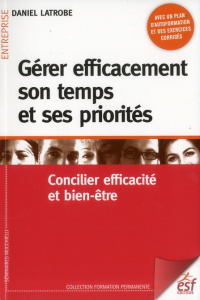 Gérer efficacement son temps et ses priorités. Concilier efficacité et bien-être, 7e édition revue e - Latrobe Daniel