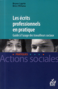 Les écrits professionnels en pratique / Guide a l'usage des travailleurs sociaux - Laprie Bruno-Minana Brice