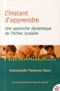 L'instant d'apprendre. Une approche dynamique de l'échec scolaire - Plantevin-Yanni Emmanuelle ; Boimare Serge