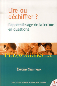 Lire ou déchiffrer ? L'apprentissage de la lecture en questions - Charmeux Eveline