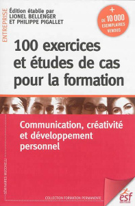 100 exercices et études de cas pour la formation. Communication, créativité et développement personn - Bellenger Lionel ; Pigallet Philippe