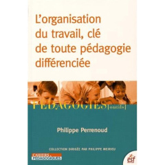 L'organisation du travail, clé de toute pédagogie différenciée - Perrenoud Philippe