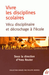 Vivre les disciplines scolaires. Vécu disciplinaire et décrochage à l'école - Reuter Yves ; Condette Sylvie ; Lahanier-Reuter Do