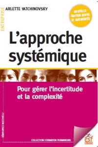 L'approche systémique. Pour gérer l'incertitude et la complexité, 6e édition revue et augmentée - Yatchinovsky Arlette