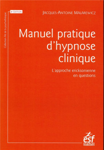 Manuel pratique d'hypnose clinique. L'approche ericksonnienne en questions, Edition 2018 - Malarewicz Jacques-Antoine